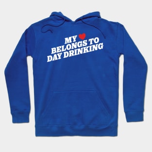 My Heart Belongs to Day Drinking Hoodie